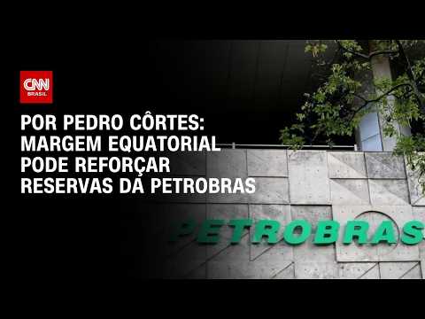 Margem Equatorial pode reforçar reservas da Petrobras | CNN NOVO DIA