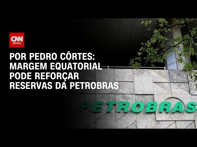 Margem Equatorial pode reforçar reservas da Petrobras | CNN NOVO DIA
