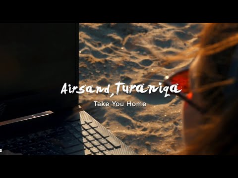 Airsand, TuraniQa - Take you home (Premiere 20/08/2021)
