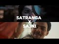 Satranga X Sajni Two Faced Mashup