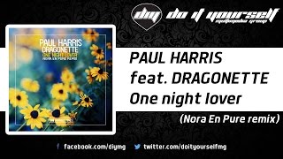 PAUL HARRIS feat. DRAGONETTE - One night lover (Nora En Pure remix) [Official]