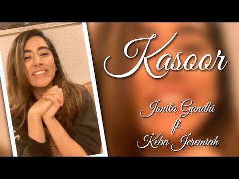Jonita Gandhi - Kasoor (Mini Cover) ft. Keba Jeremiah
