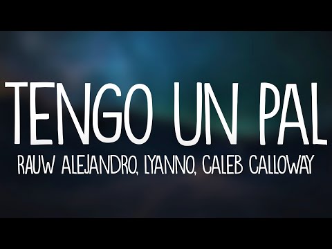 Rauw Alejandro, Lyanno, Caleb Calloway - Tengo Un Pal (Letra/Lyrics)
