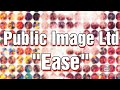 Public Image Ltd, Ease
