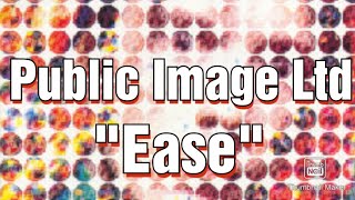 Public Image Ltd, Ease