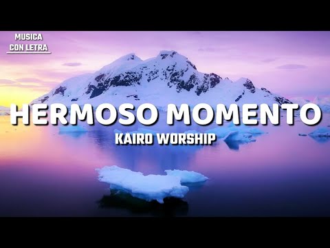 Hermoso Momento - Kairo Worship (Letra/Lyrics)