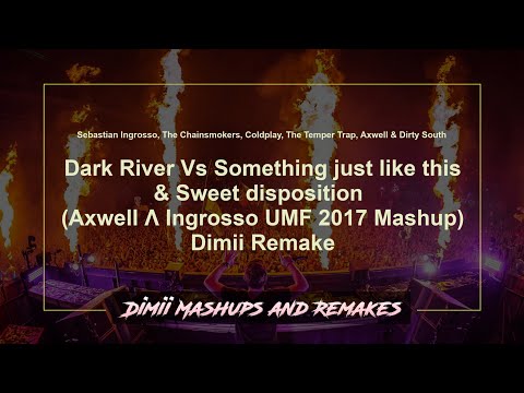 Dark River Vs Something just like this & Sweet disposition (Axwell Λ Ingrosso Mashup) - Dimii Remake