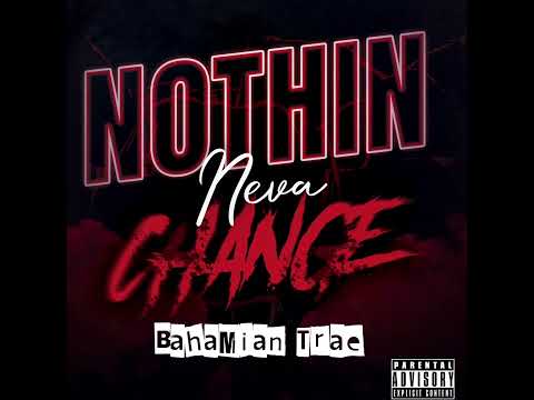 BahaMian Trae - Nothin Neva Change [Explicit]