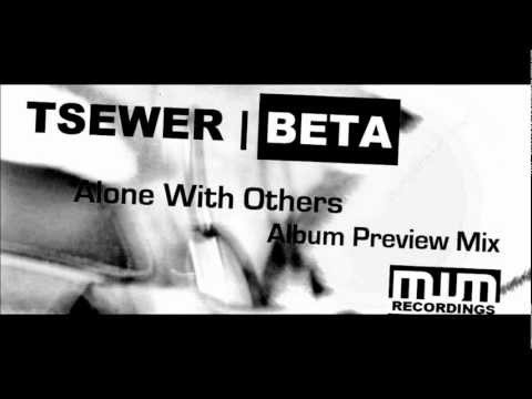 Tsewer Beta - Alone With Others (Album Preview Mix) including FREE DOWNLOAD