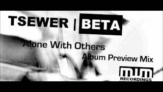 Tsewer Beta - Alone With Others (Album Preview Mix) including FREE DOWNLOAD