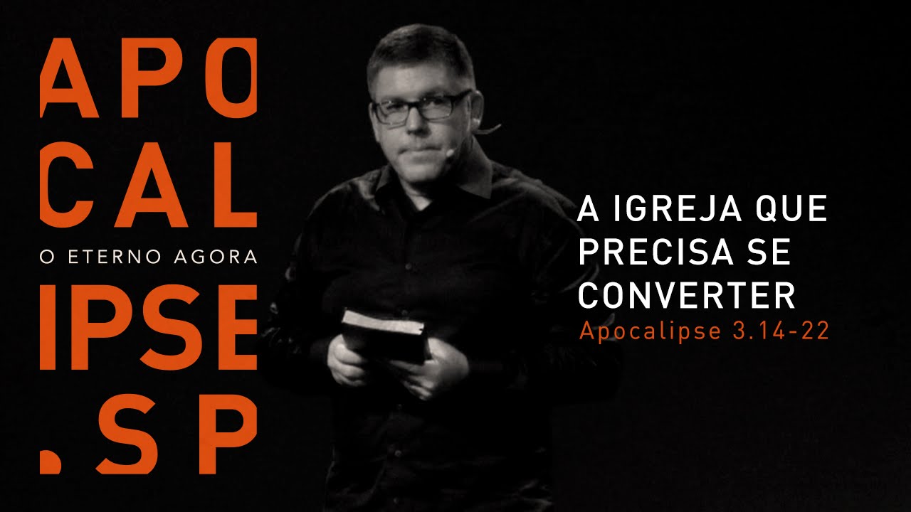 APOCALIPSE.SP - O Eterno Agora / A igreja que precisa se converter / #8
