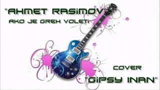 Gipsy inan - Ako je Greh Voleti - Cover Ahmet Rasimov -  - Acoustic Guitar ! ! !