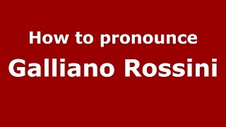 How to pronounce Galliano Rossini