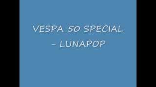 VESPA 50 SPECIAL- LUNAPOP.wmv