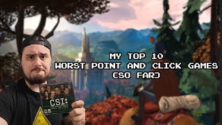 My Top 10 Worst Point & Clicks I've Played (So Far)