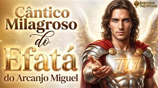 Este Cântico Milagroso do Efatá do Arcanjo Miguel me Fez Chorar Muito ✨ O Milagre Chegou - 777