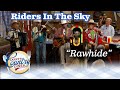 RIDERS IN THE SKY perform classic theme song RAWHIDE!