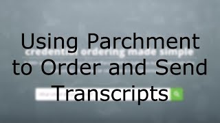 Using Parchment to Order and Submit Transcripts