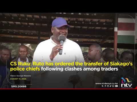 CS Ruku: Ruto has ordered the transfer of Siakago's police chiefs following clashes among traders