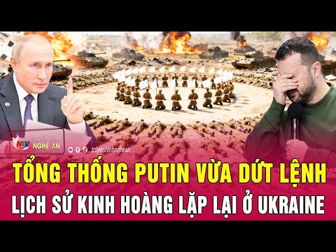 Điểm nóng thế giới: Tổng thống Putin vừa dứt lệnh, lịch sử kinh hoàng lặp lại ở Ukraine