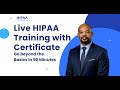 LIVE HIPAA TRAINING WITH CERTIFICATE | GO BEYOND THE BASICS