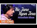 Na Jane Kyon Tera Attaullah Khan Pakistani Sad Songs Nupur Audio