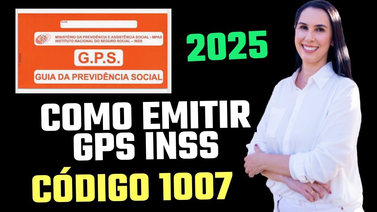 Como emitir guias GPS INSS 2025 código 1007 Contribuinte Individual