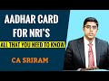 AADHAR CARD FOR NRIS - ALL THAT YOU NEED TO KNOW - CA SRIRAM RAO