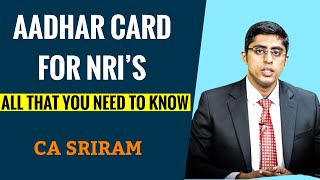 AADHAR CARD FOR NRIS - ALL THAT YOU NEED TO KNOW -