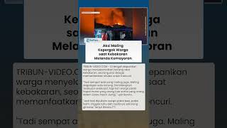 Viral! Modus Baru saat Kebakaran di Kemayoran: Teriak  "EVAKUASI", Warga Pergoki Aksi Maling Beraksi