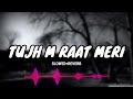 Tujhme Raat Meri Tujhme Din Mere |Tu Hi Yaar Mera [Slowed+Reverb]Lyrics-Arijit singh #romantic #xxxx