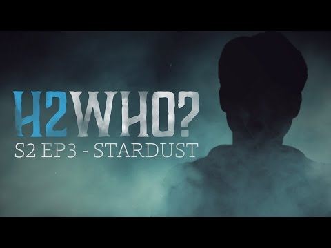 H2WHO Season 2 Episode 3: Stardust