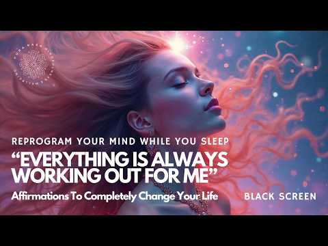 TOP Sleep Affirmations 😴 "EVERYTHING IS ALWAYS WORKING OUT FOR ME" 🌟 Positive Mind Reprogramming 🧠 ✨