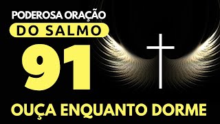 [🙏OUÇA DORMINDO!] SALMO 91 UMA DAS ORAÇÕES MAIS PODEROSAS DA BÍBLIA 🙌 ORAÇÃO PARA QUEBRAR AS AMARRAS