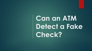 Can ATM Detect Fake Checks?