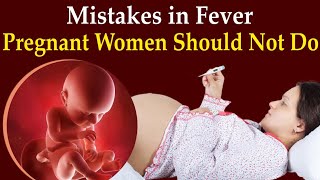 Fever in Pregnancy - What are do