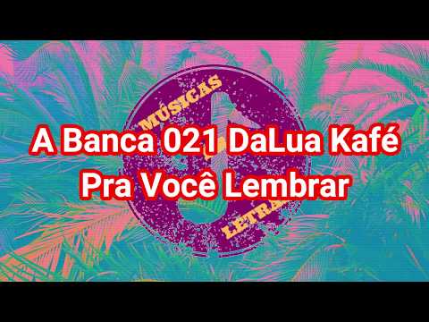 A Banca 021, DaLua e Kafé - Pra Você Lembrar + LETRA/DOWNLOAD