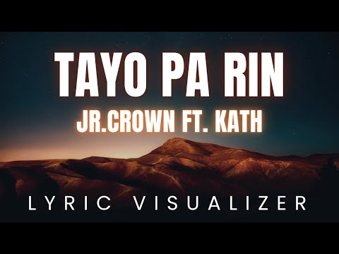 TAYO PA RIN by Jr Crown ft  Kath| LYRIC VISUALIZER Version