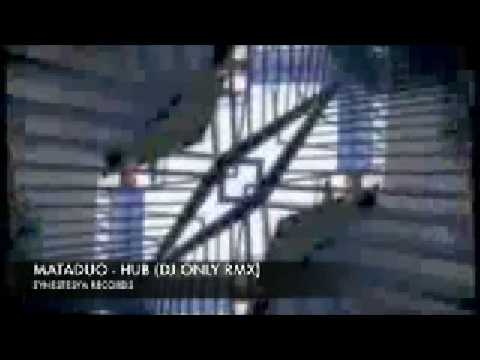 MATADUO - HUB (DJ ONLY RMX) ...SUPPORTED BY RICHIE HAWTIN!!!