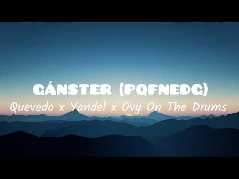 Quevedo x Yandel x Ovy On The Drums - GANSTER (PQFNEDG) (Letra/Lyrics)