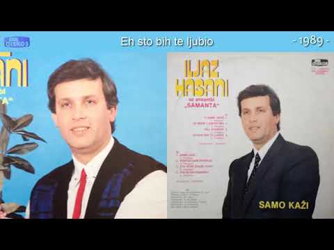 Iljaz Hasani - Eh sto bih te ljubio - (Audio 1989)