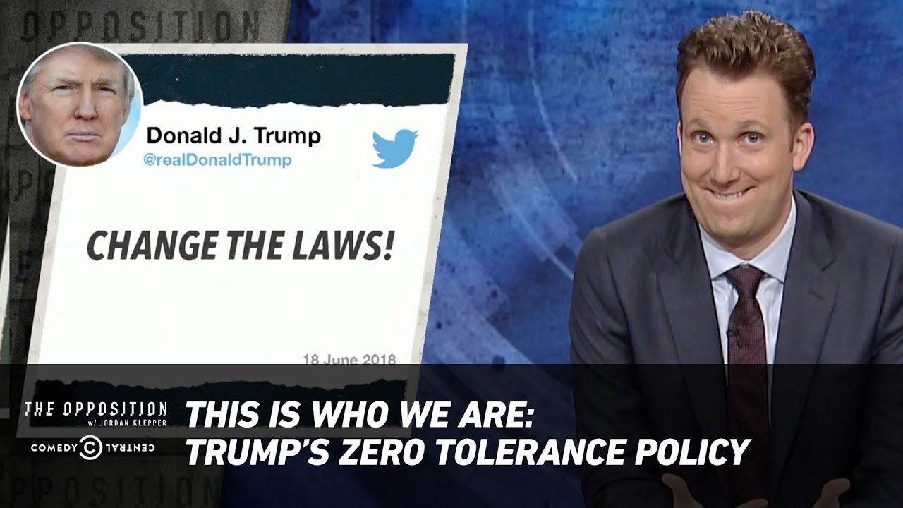 This Is Who We Are: Trumpâ€™s Zero-Tolerance Policy - The Opposition w/ Jordan Klepper - YouTube