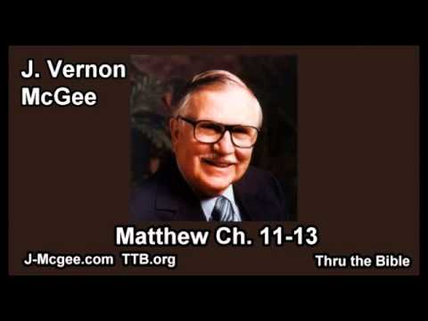 40 Matthew 11-13 - J Vernon Mcgee - Thru the Bible