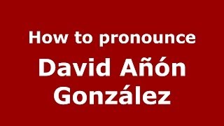 How to pronounce David Añón González