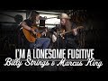 I'm a Lonesome Fugitive - Marcus King & Billy Strings