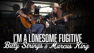 I&#39;m a Lonesome Fugitive - Marcus King &amp; Billy Strings