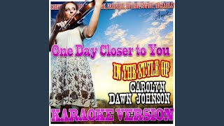 One Day Closer to You (In the Style of Carolyn Dawn Johnson) (Karaoke Version)