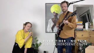 River Tiber - No Talk (Bubniak/Kerosene cover)