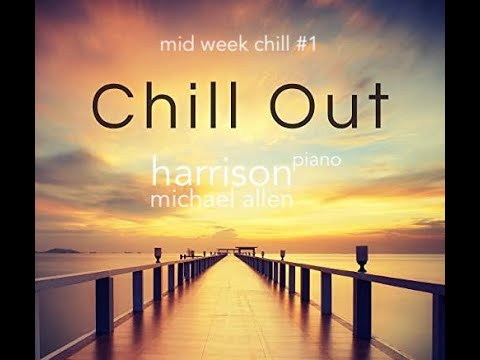 Chill Out #1- 1 Hour Of Solo Piano - Michael Allen Harrison