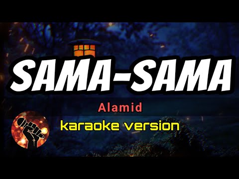 SAMA-SAMA - ALAMID (karaoke version)